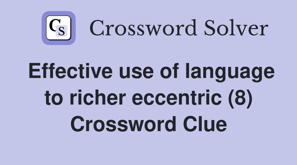 Effective use of language to richer eccentric (8) Crossword Clue