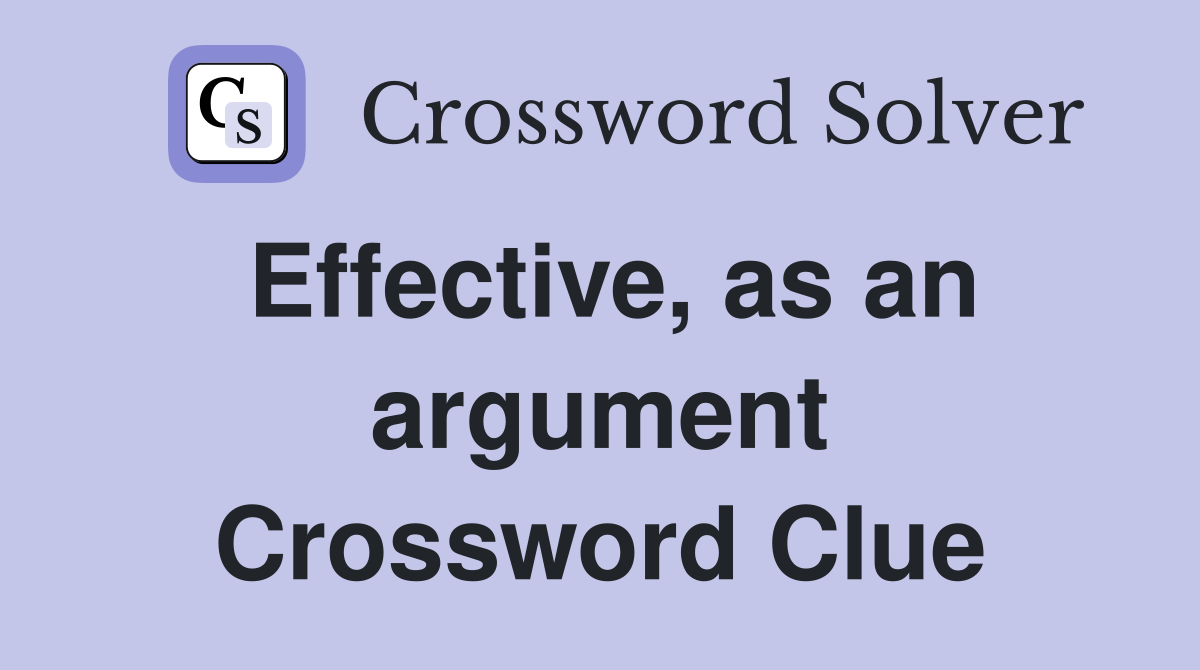 Effective, as an argument Crossword Clue