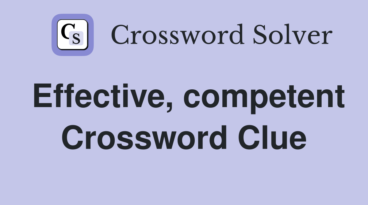 Effective, competent Crossword Clue