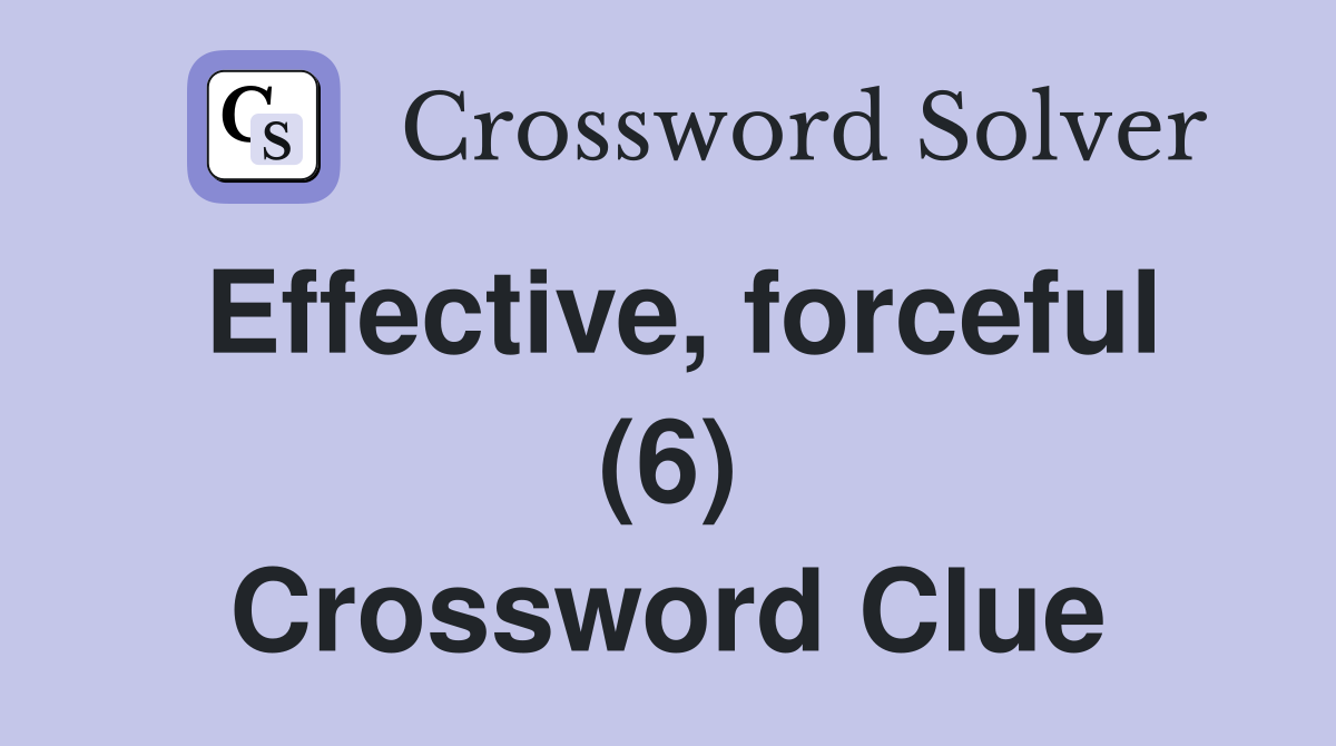 Effective, forceful (6) Crossword Clue