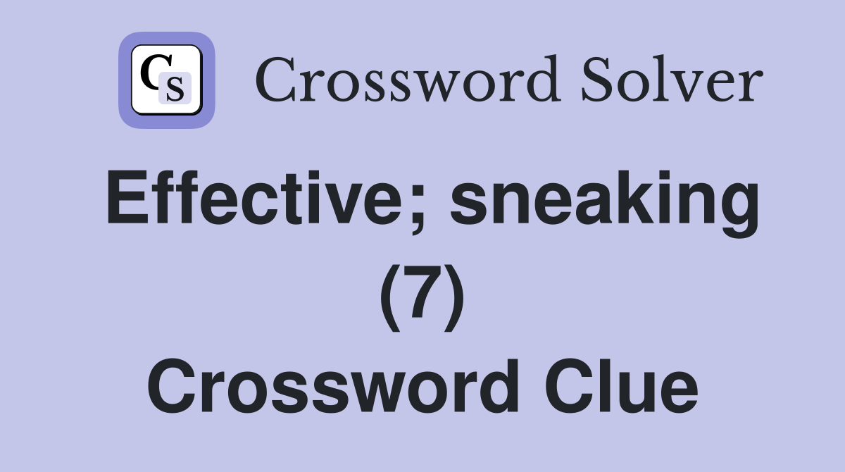 Effective; sneaking (7) Crossword Clue