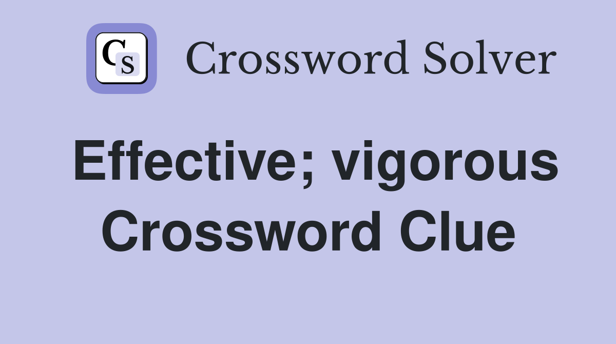 Effective; vigorous Crossword Clue