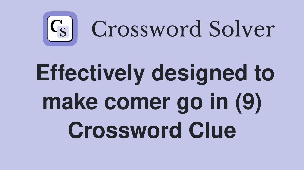 Effectively designed to make comer go in (9) Crossword Clue