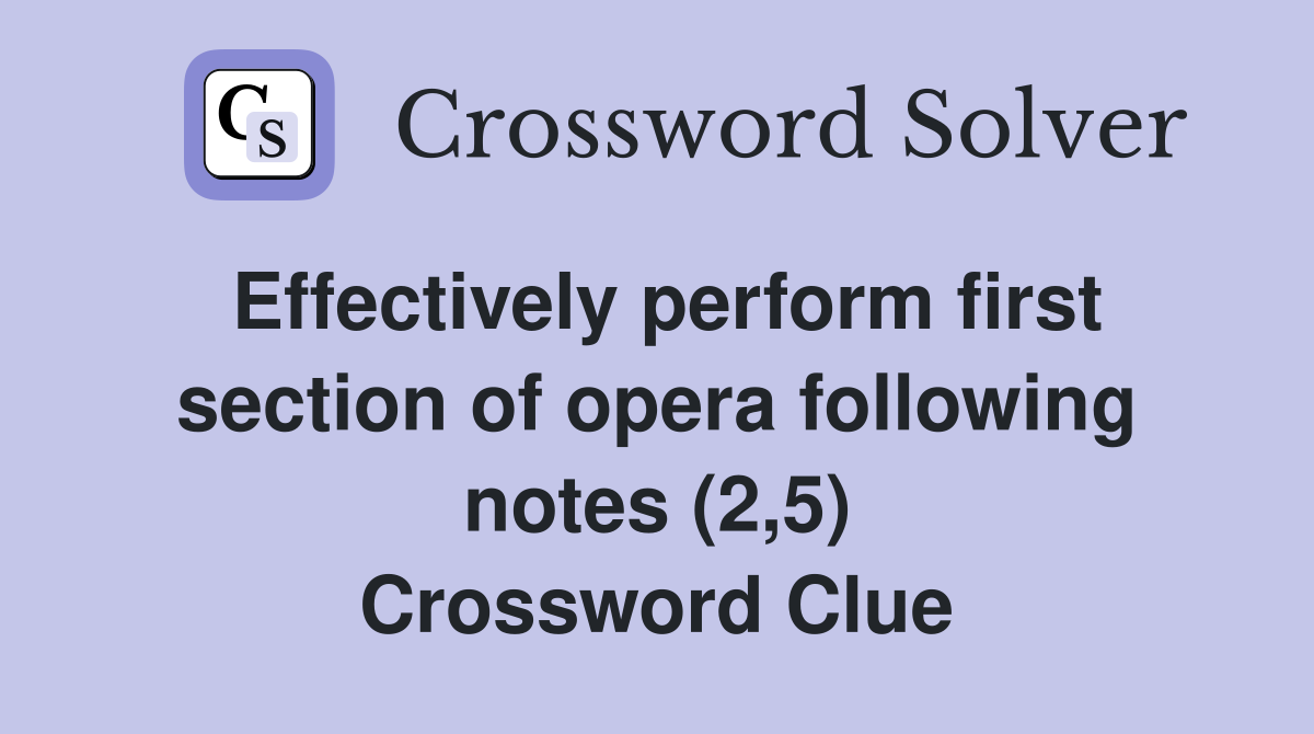 Effectively perform first section of opera following notes (2,5) Crossword Clue