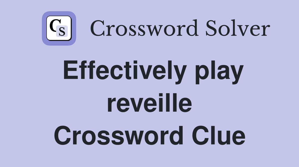 Effectively play reveille Crossword Clue