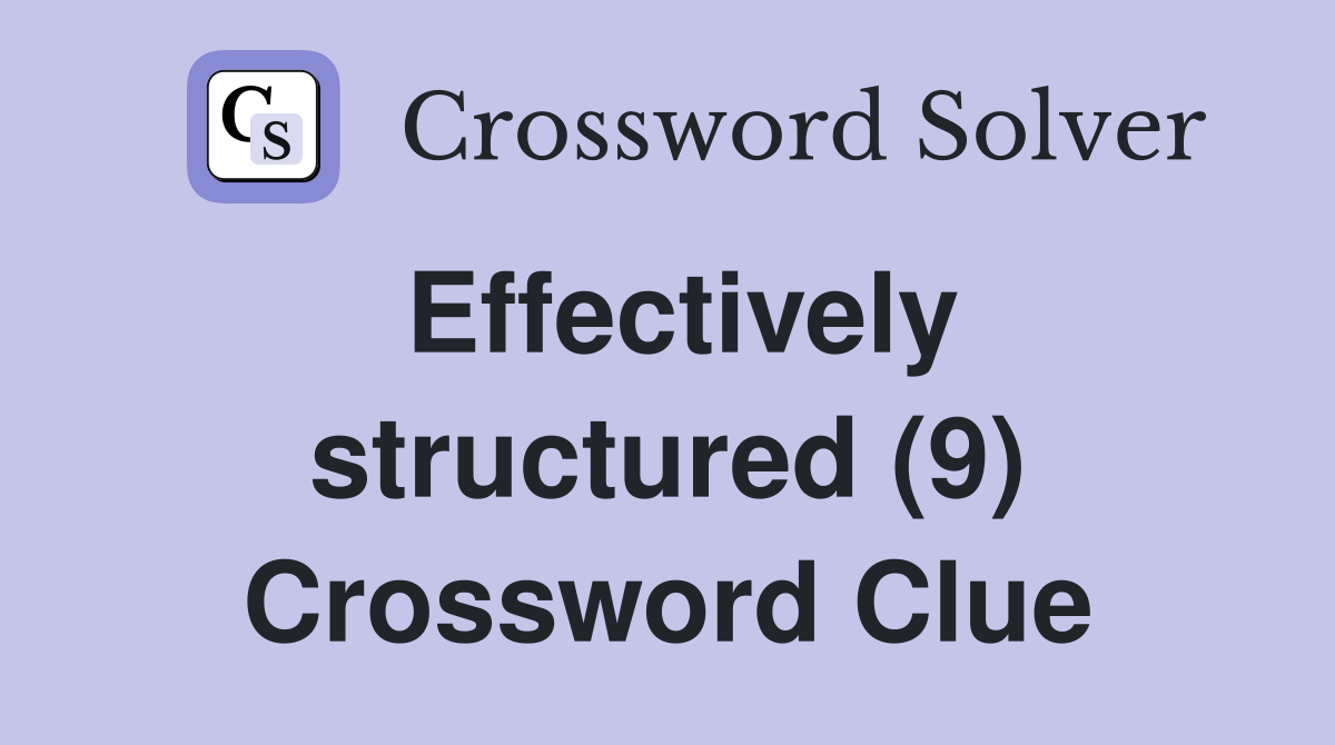 Effectively structured (9) Crossword Clue