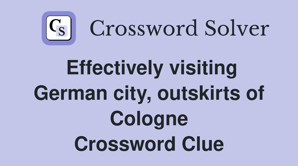 Effectively visiting German city, outskirts of Cologne Crossword Clue