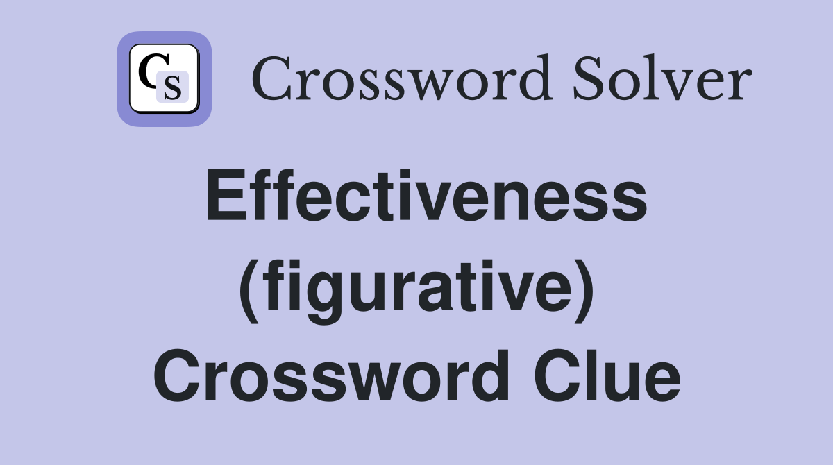 Effectiveness (figurative) Crossword Clue