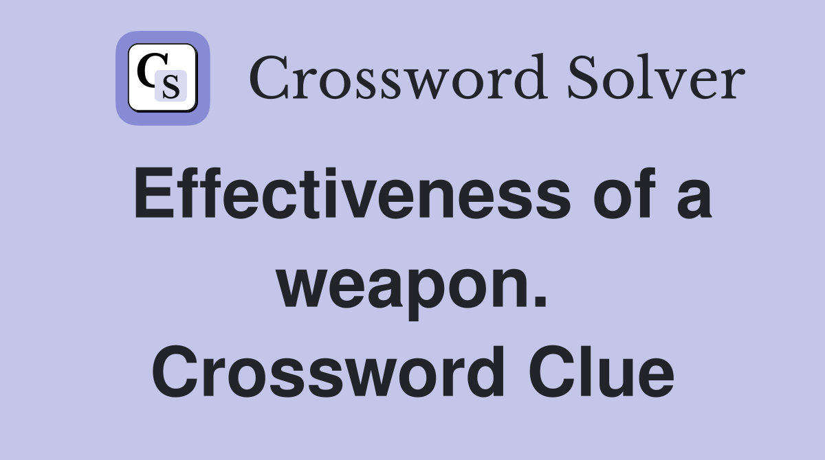 Effectiveness of a weapon. Crossword Clue