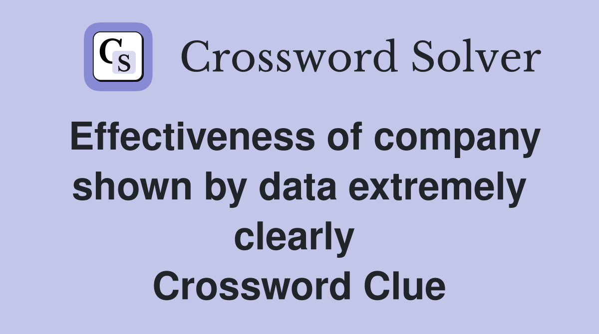 Effectiveness of company shown by data extremely clearly  Crossword Clue