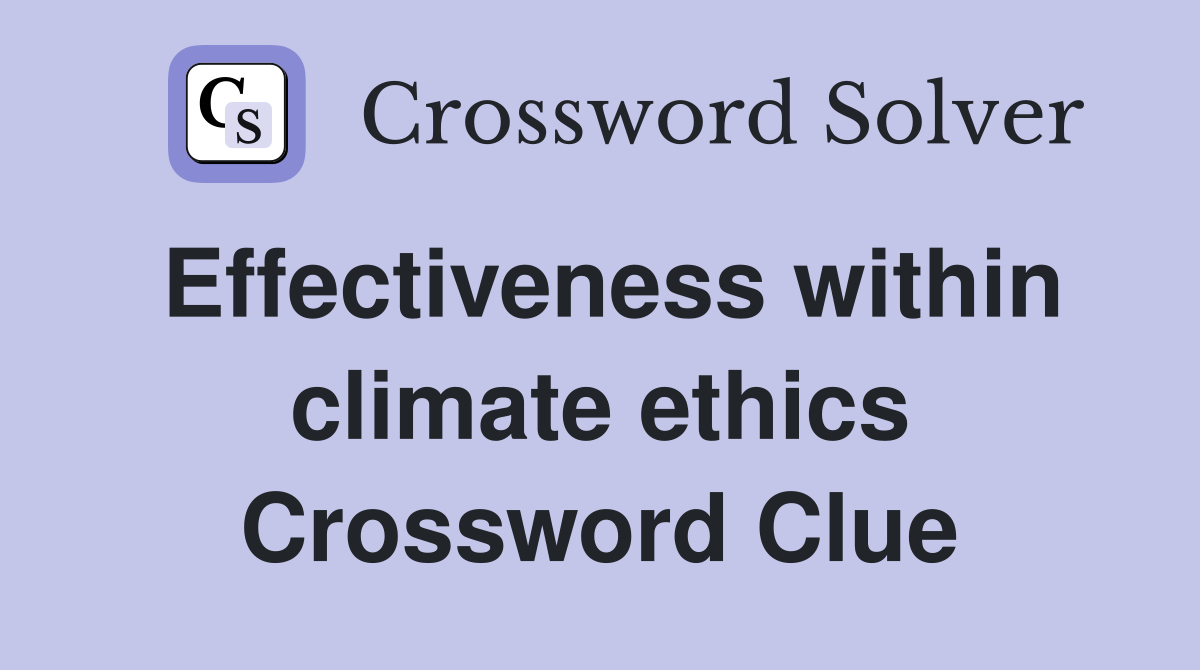 Effectiveness within climate ethics Crossword Clue