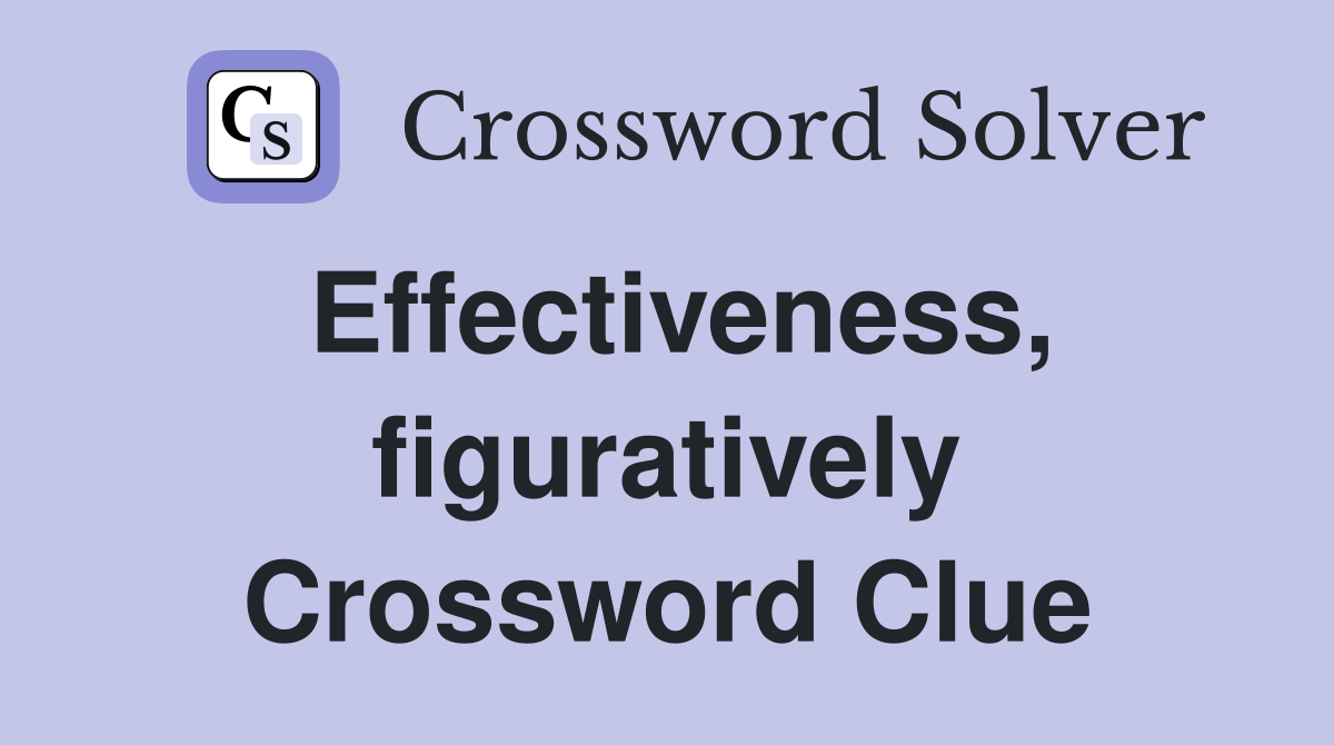Effectiveness, figuratively Crossword Clue