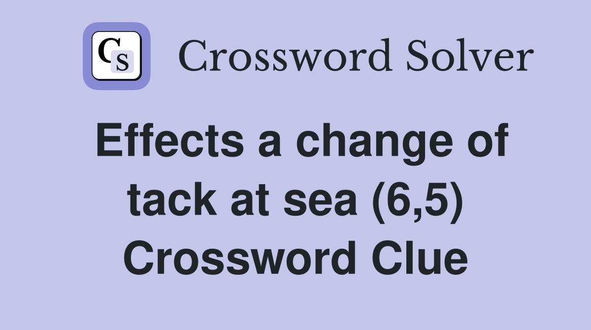 Effects a change of tack at sea (6,5) Crossword Clue
