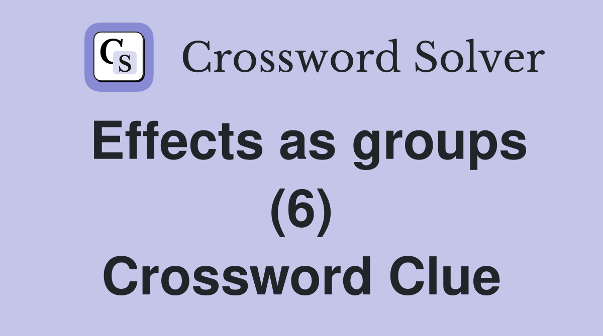 Effects as groups (6) Crossword Clue