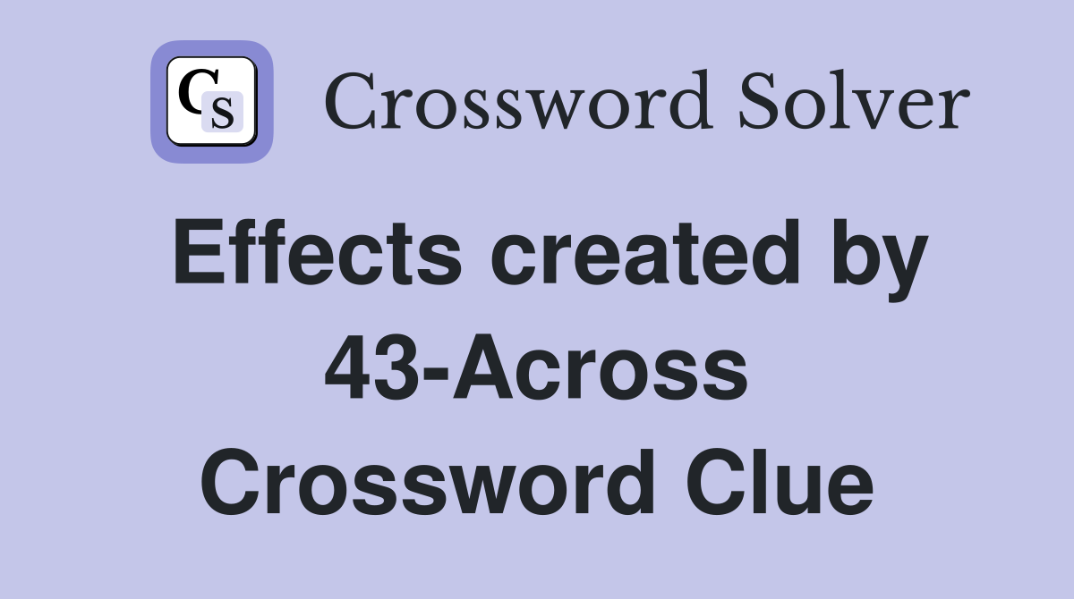 Effects created by 43-Across Crossword Clue