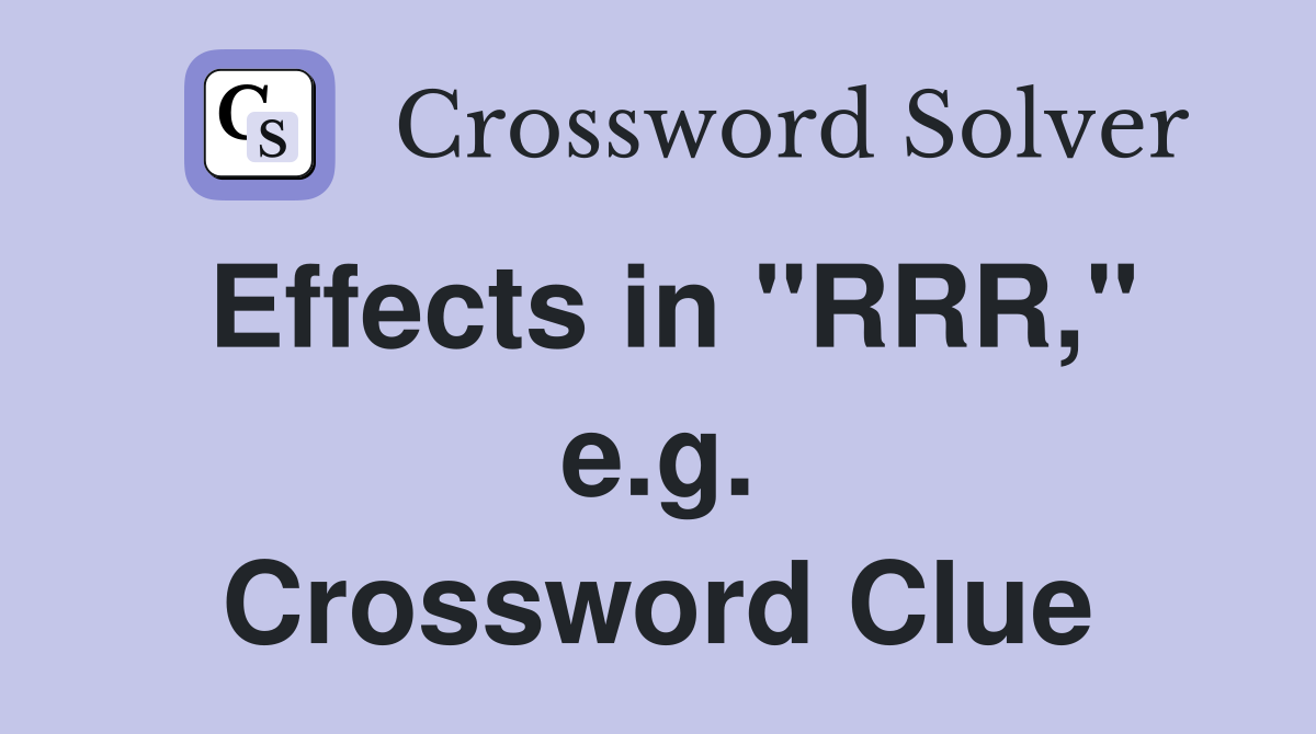 Effects in "RRR," e.g. Crossword Clue