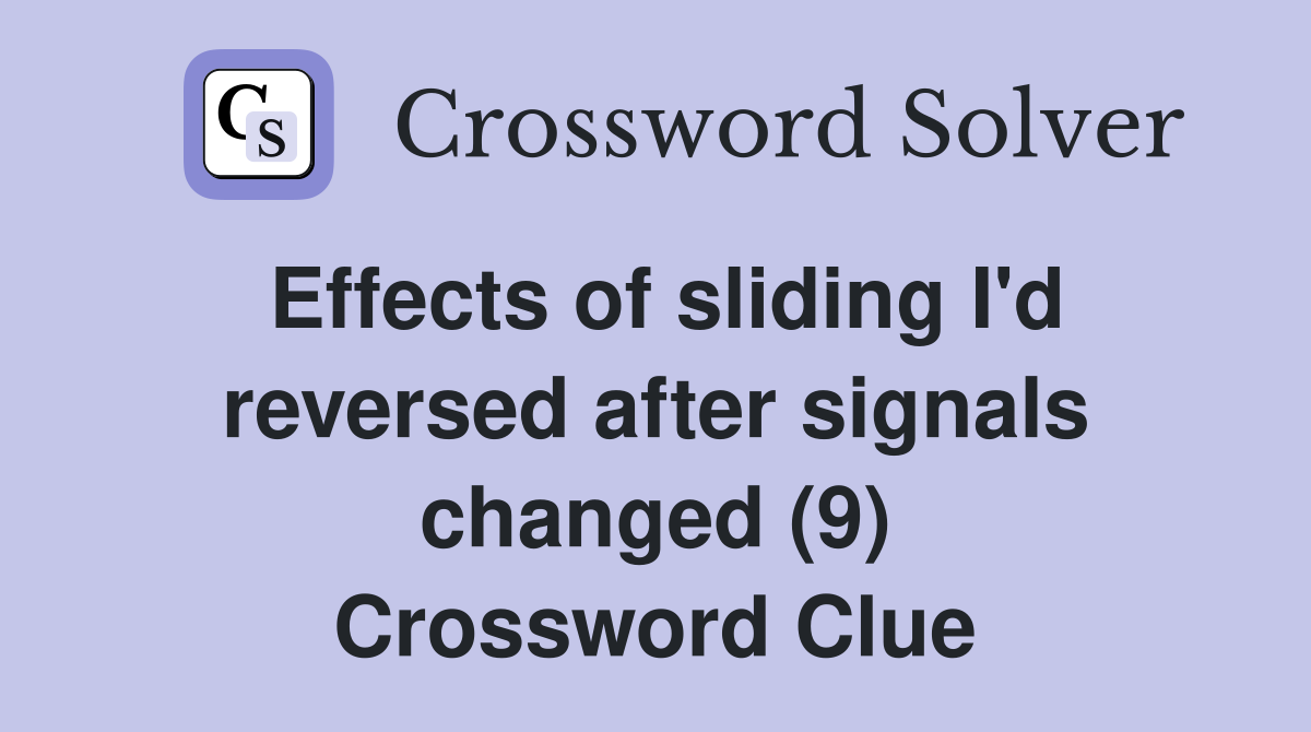 Effects of sliding I'd reversed after signals changed (9) Crossword Clue