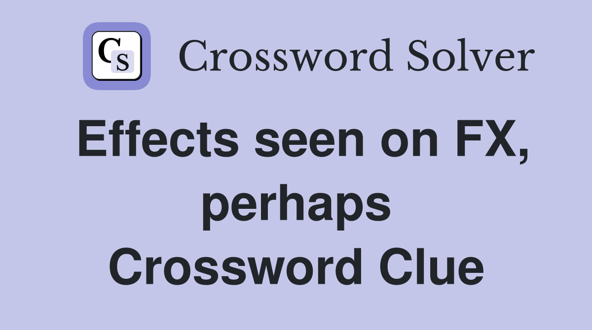 Effects seen on FX, perhaps Crossword Clue