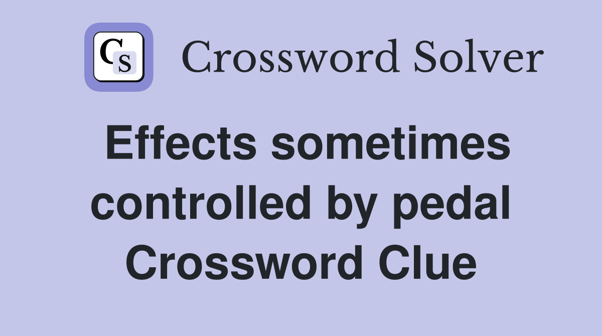 Effects sometimes controlled by pedal Crossword Clue
