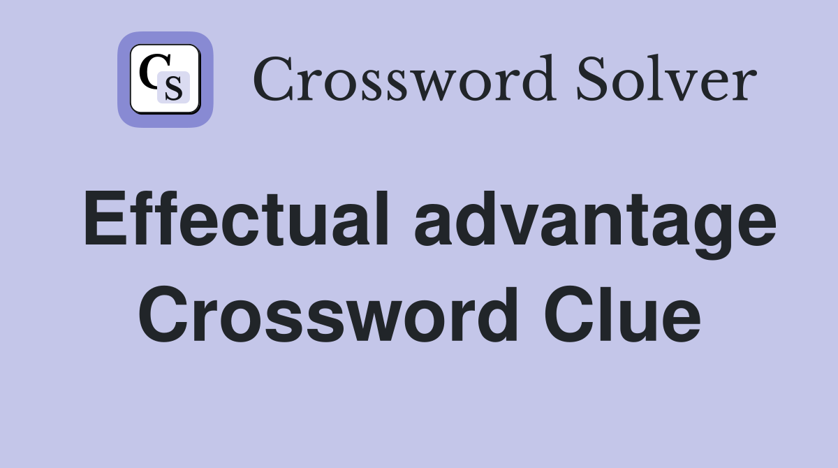 Effectual advantage Crossword Clue