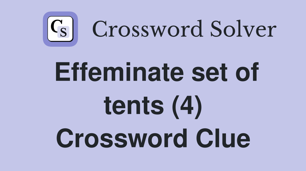 Effeminate set of tents (4) Crossword Clue