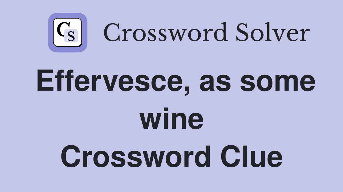 Effervesce, as some wine Crossword Clue