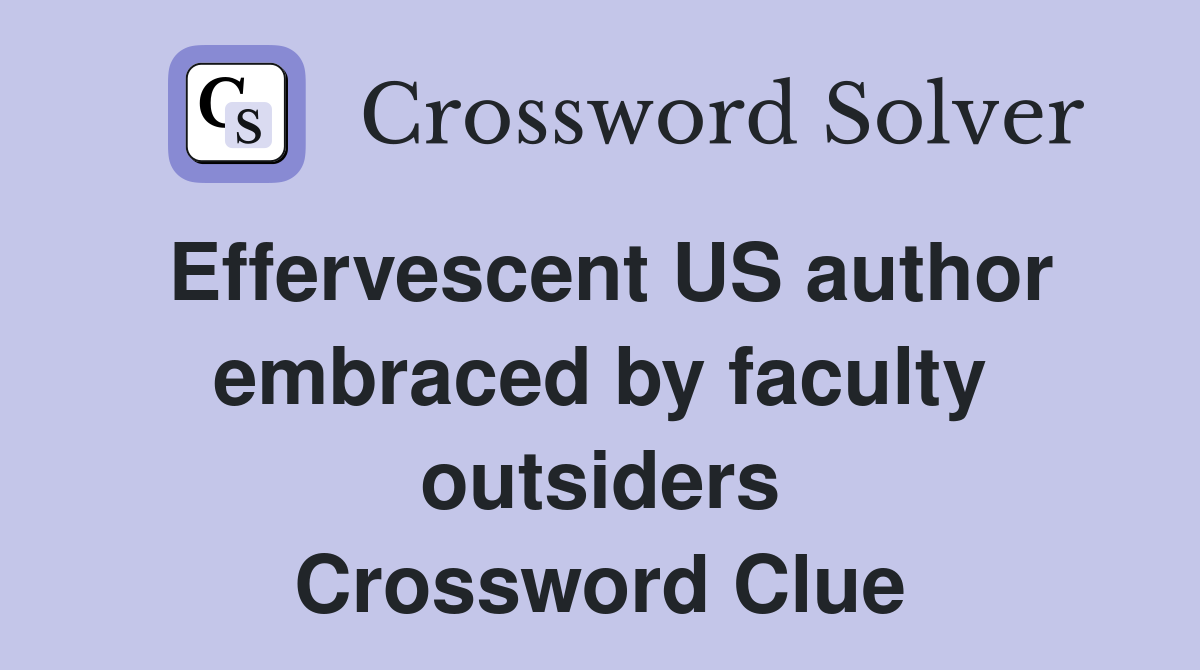 Effervescent US author embraced by faculty outsiders Crossword Clue