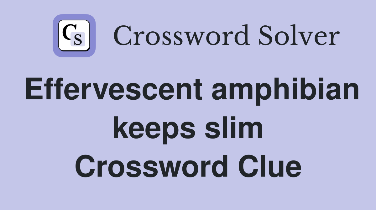 Effervescent amphibian keeps slim Crossword Clue