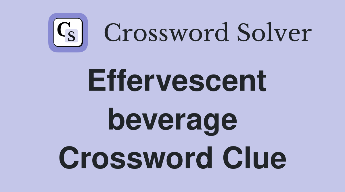 Effervescent beverage Crossword Clue