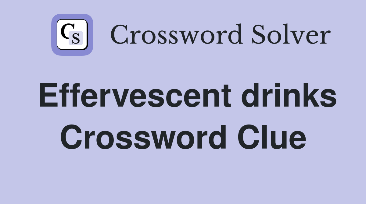Effervescent drinks Crossword Clue