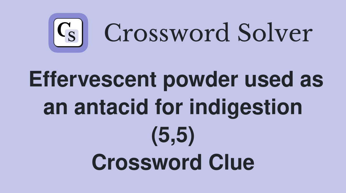 Effervescent powder used as an antacid for indigestion (5,5) Crossword Clue