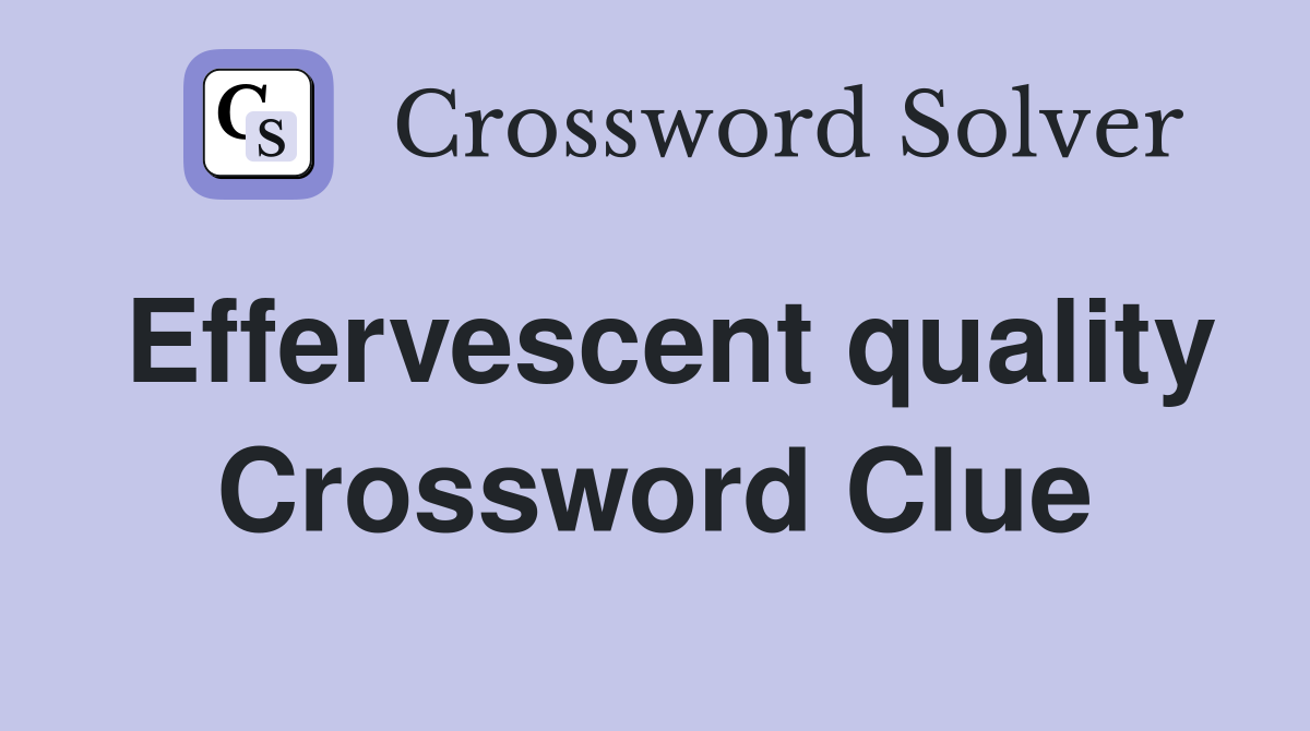 Effervescent quality Crossword Clue