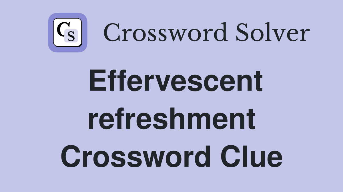 Effervescent refreshment Crossword Clue