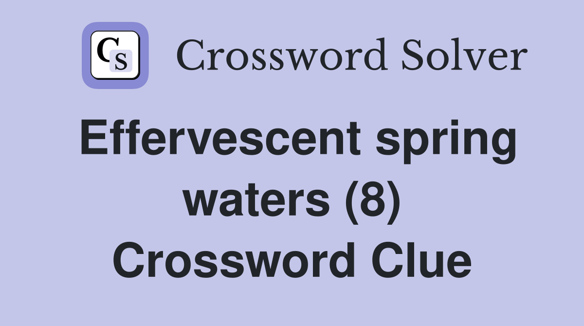 Effervescent spring waters (8) Crossword Clue