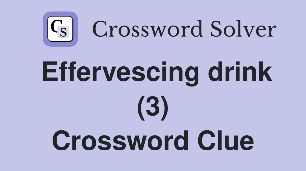Effervescing drink (3) Crossword Clue