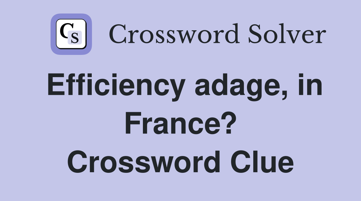 Efficiency adage, in France? Crossword Clue