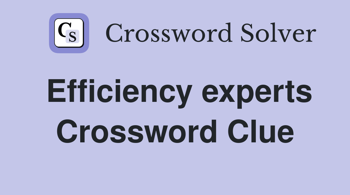 Efficiency experts Crossword Clue