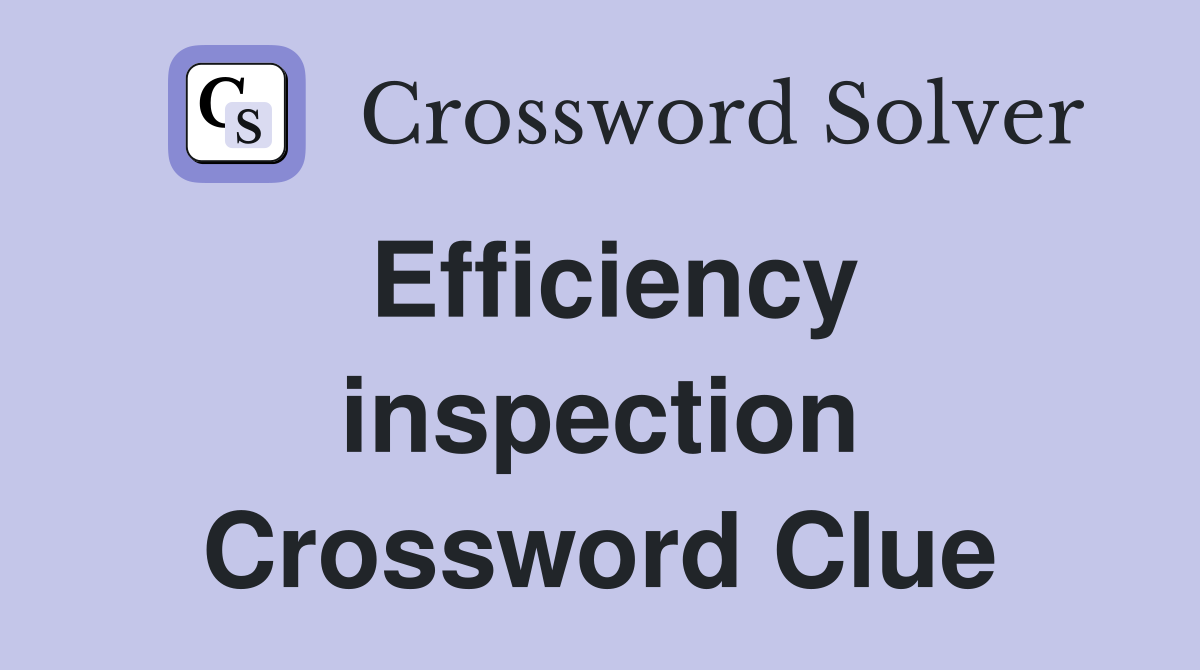 Efficiency inspection Crossword Clue