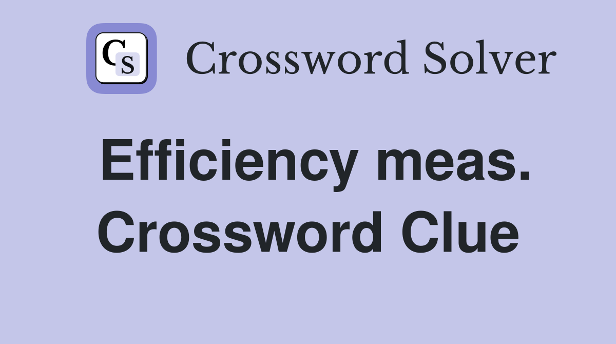 Efficiency meas. Crossword Clue