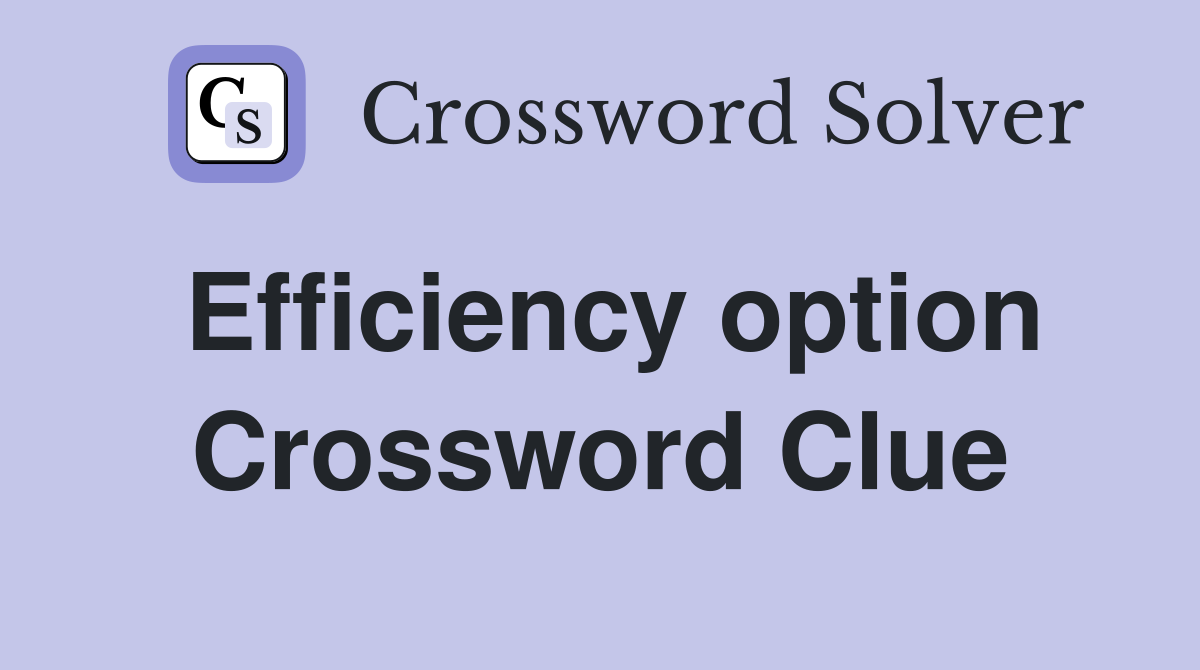 Efficiency option Crossword Clue