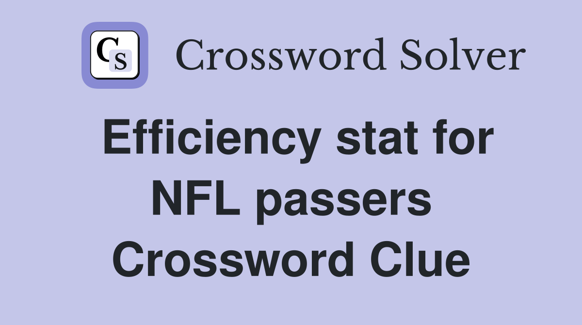 Efficiency stat for NFL passers Crossword Clue