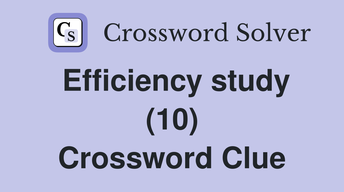 Efficiency study (10) Crossword Clue