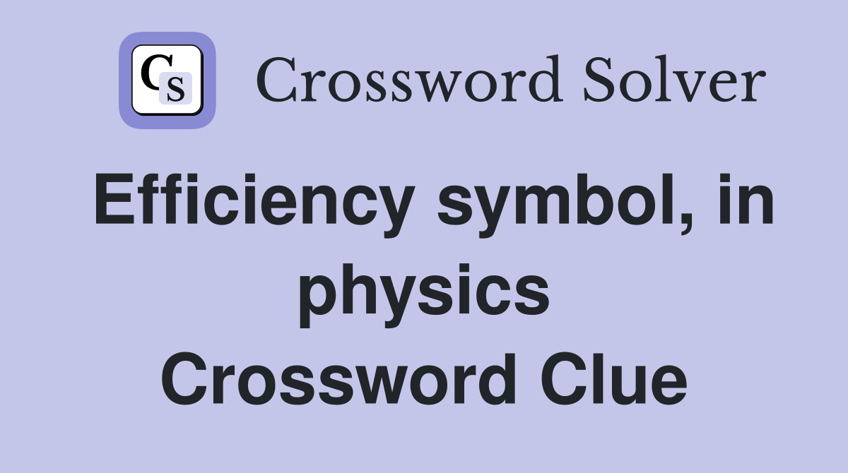 Efficiency symbol, in physics Crossword Clue