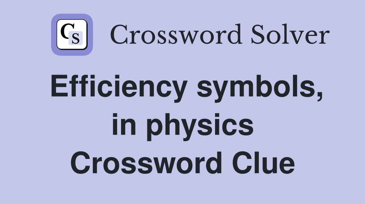Efficiency symbols, in physics Crossword Clue