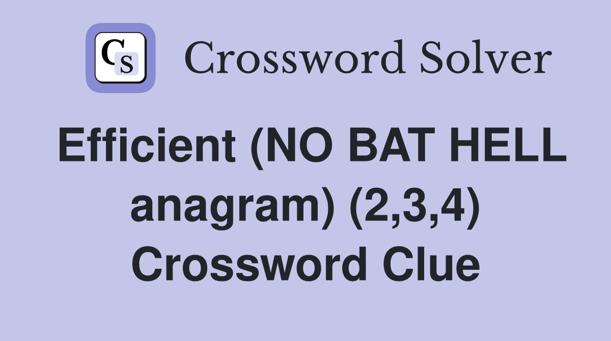 Efficient (NO BAT HELL anagram) (2,3,4) Crossword Clue