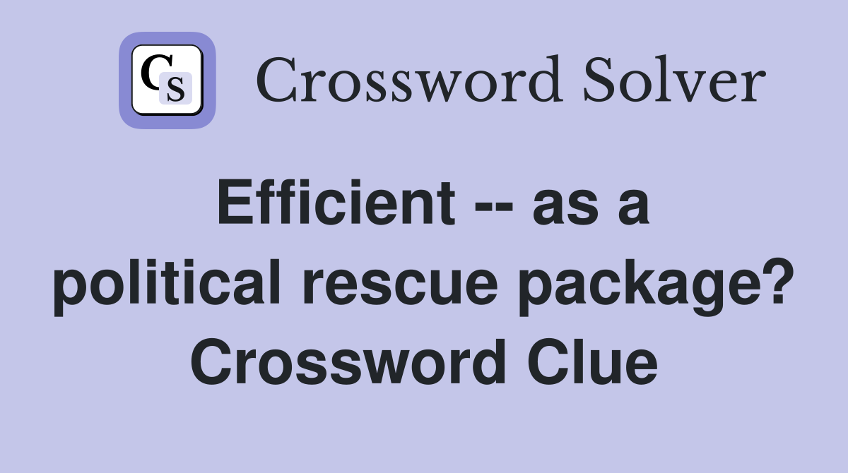 Efficient -- as a political rescue package? Crossword Clue