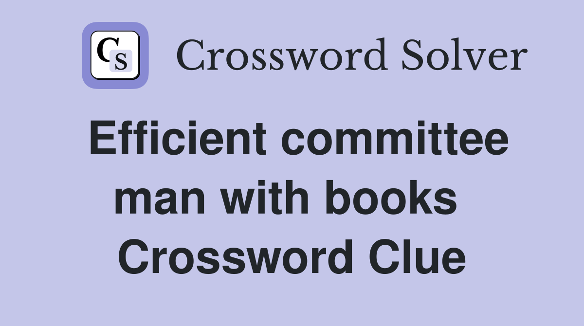 Efficient committee man with books  Crossword Clue