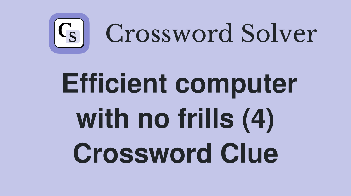 Efficient computer with no frills (4) Crossword Clue