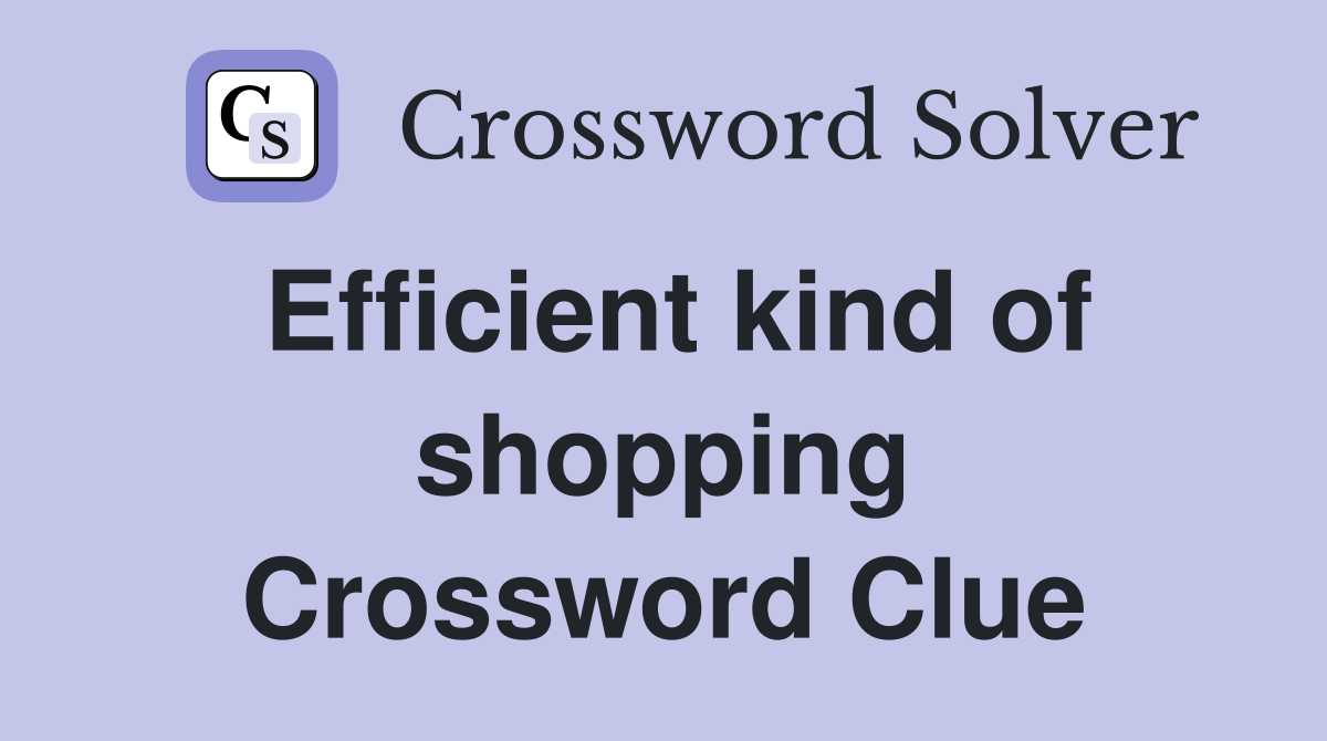 Efficient kind of shopping Crossword Clue