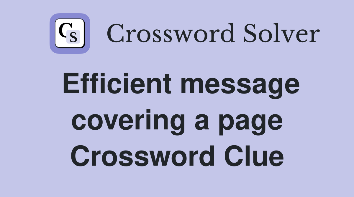 Efficient message covering a page Crossword Clue